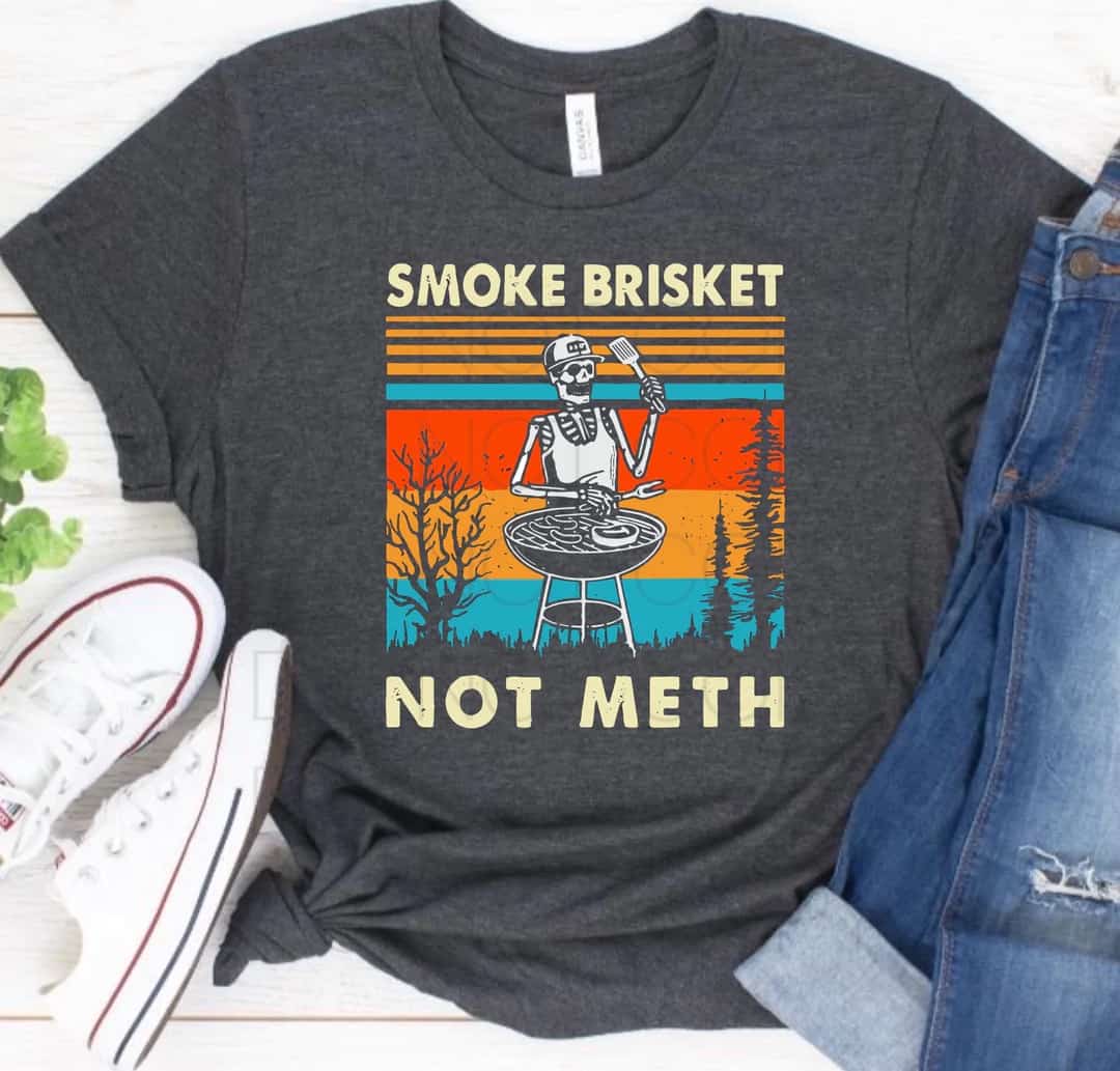 Smoke Brisket Not Meth Screen Transfer T-Shirt