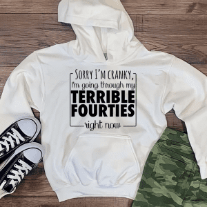 Sorry I'm Cranky...Terrible Fourties Hoodie
