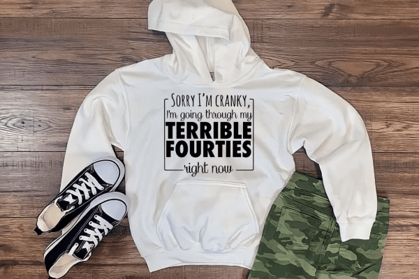 Sorry I'm Cranky...Terrible Fourties Hoodie