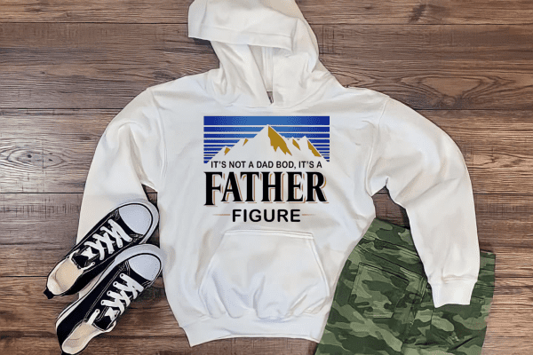 It's Not A Dad Bod, It's A Father Figure Hoodie
