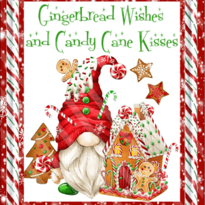 Gingerbread Wishes and Candy Cane Kisses