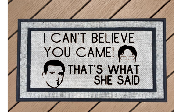 I Can't Believe You Came! That's What She Said