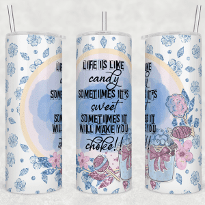Life Is Like Candy Sometimes It's Sweet Sometimes It Will Make You Choke!