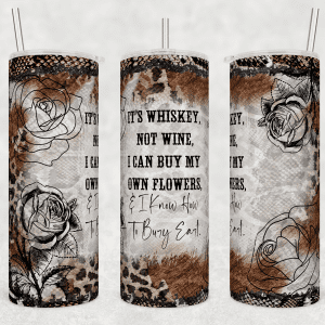 Flowers - It's Whiskey, Not Wine, I Can Buy My Own Flowers