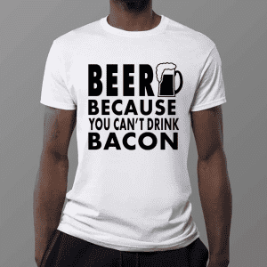 Beer Because You Can't Drink Bacon