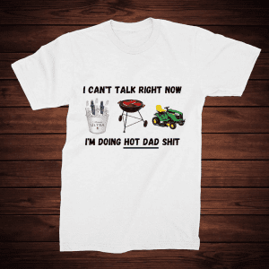 I Can't Talk ...I'm Doing Hot Dad Sh**