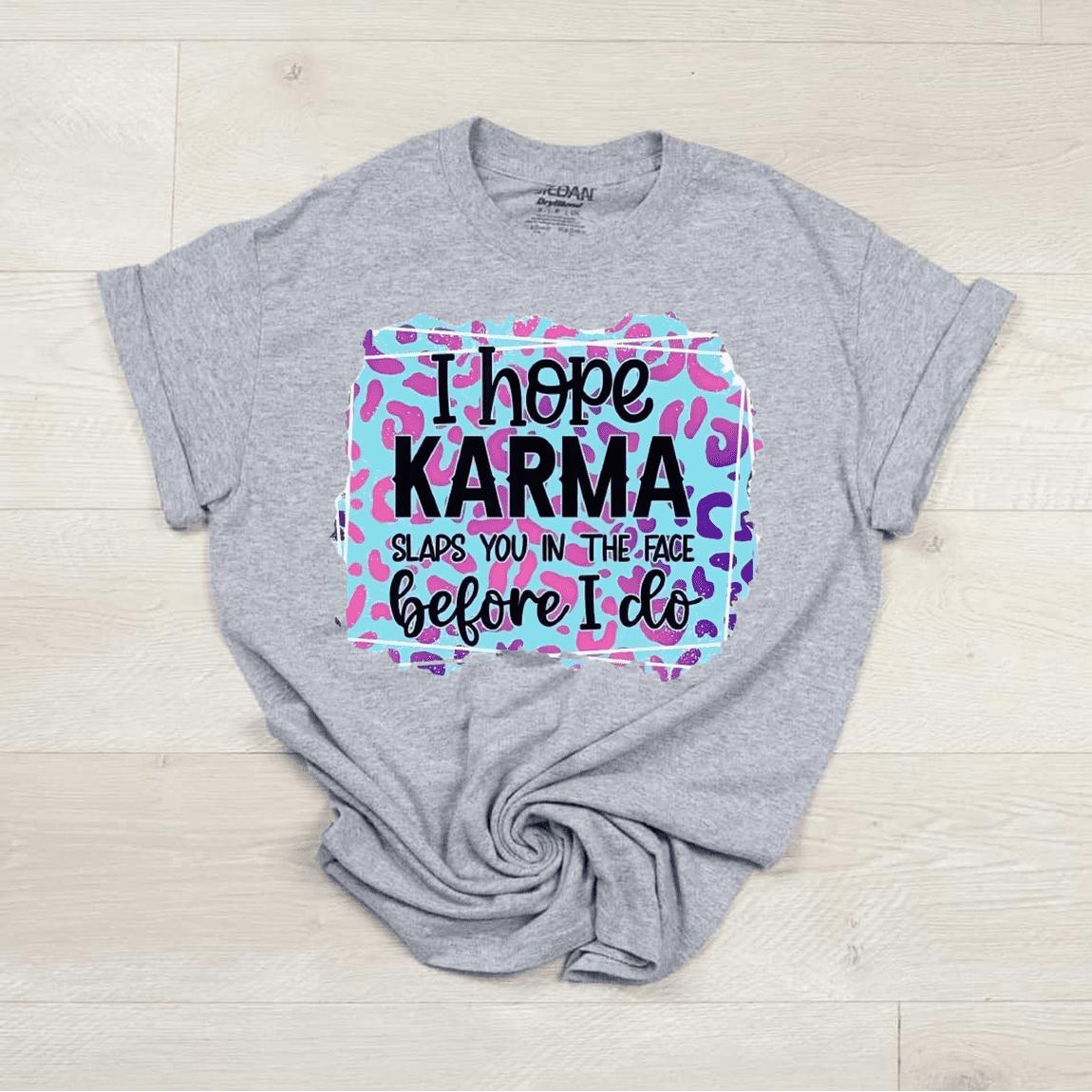 I Hope Karma Slaps You In the Face Before I Do