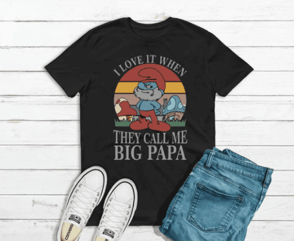 I Love It When They Call Me Big Papa
