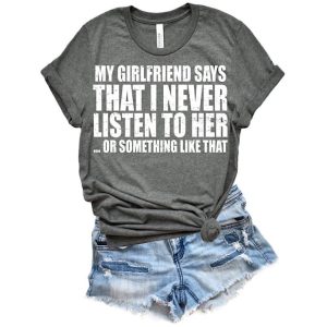 My Girlfriend Says That I Never Listen to Her
