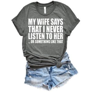 My Wife Says That I Never Listen to Her