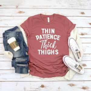 Thin Patience Thick Thighs