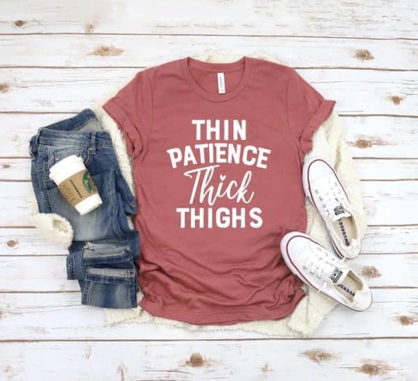 Thin Patience Thick Thighs