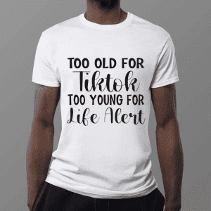 Too Old For Ticktok and Too Young for Life Alert