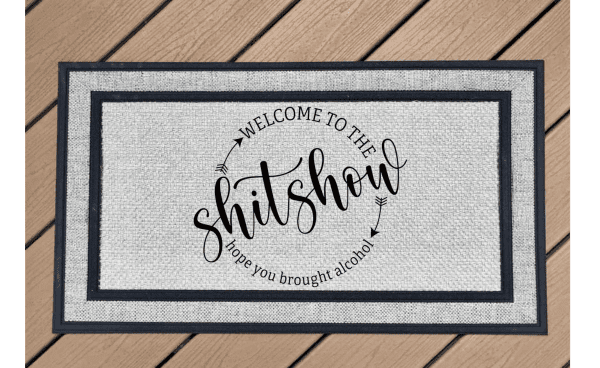 Welcome to The Sh**show, Hope You Brought Alcohol