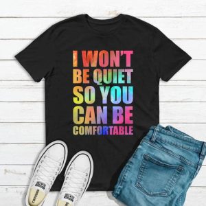 I Wont Be Quiet So You Can Be Comfortable