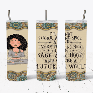I'm Not Sugar and Spice And Everything Nice... I'm Sage & Hood And Wish A Muf*** Would