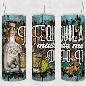 Tequila Made Me Do It